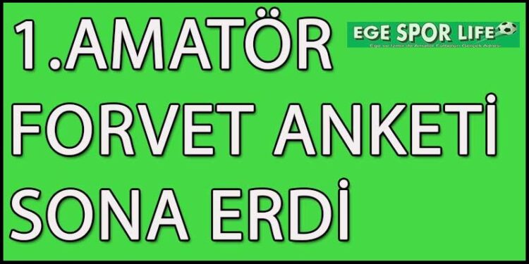 1.AMATÖR FORVET ANKETİ SONA ERDİ