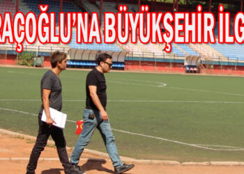 SARAÇOĞLU’NA BÜYÜKŞEHİR İLGİSİ