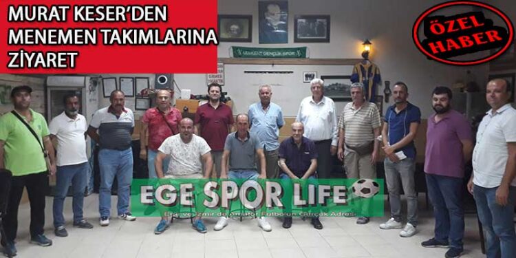 MENEMEN KULÜPLERİ, İZMİR ASKF BAŞKAN ADAYI MURAT KESER’İ AĞIRLADI