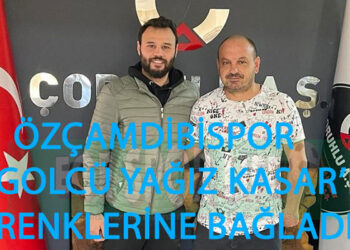 ÖZÇAMDİBİSPOR GOLCÜ YAĞIZ KASAR’I RENKLERİNE BAĞLADI