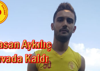 Hasan Aykılıç Yuvada Kaldı