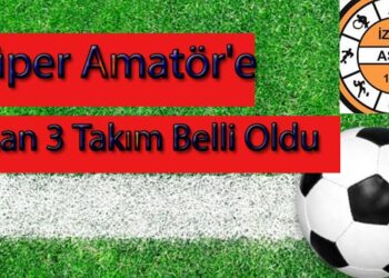 Süper Amatör’e  Çıkan 3 Takım Belli Oldu