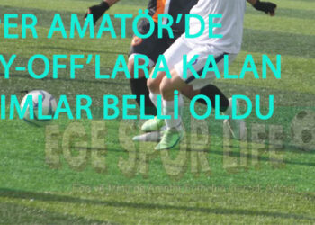 SÜPER AMATÖR’DE PLAY-OFF’LARA KALAN TAKIMLAR BELLİ OLDU