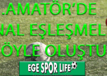 1.AMATÖR’DE FİNAL EŞLEŞMELERİ ŞÖYLE OLUŞTU