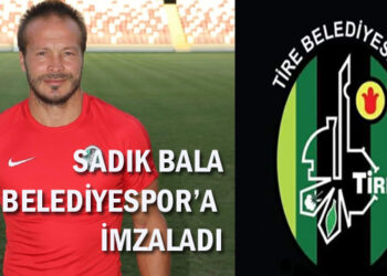 SADIK BALA TİRE BELEDİYESPOR’A İMZALADI