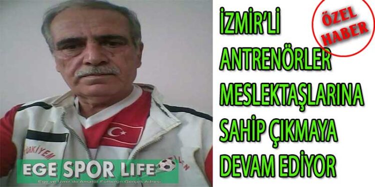 İZMİR’Lİ ANTRENÖRLER MESLEKTAŞLARINA SAHİP ÇIKMAYA DEVAM EDİYOR