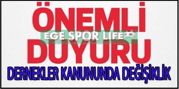 KULÜPLERİMİZİN DİKKATİNE, DERNEKLER KANUNUNDA DEĞİŞİKLİK