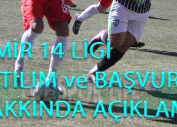 İZMİR 14 LİGİ KATILIM ve BAŞVURU HAKKINDA AÇIKLAMA