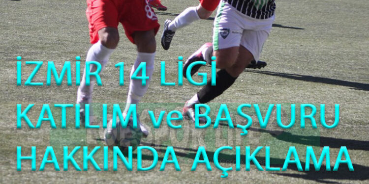 İZMİR 14 LİGİ KATILIM ve BAŞVURU HAKKINDA AÇIKLAMA