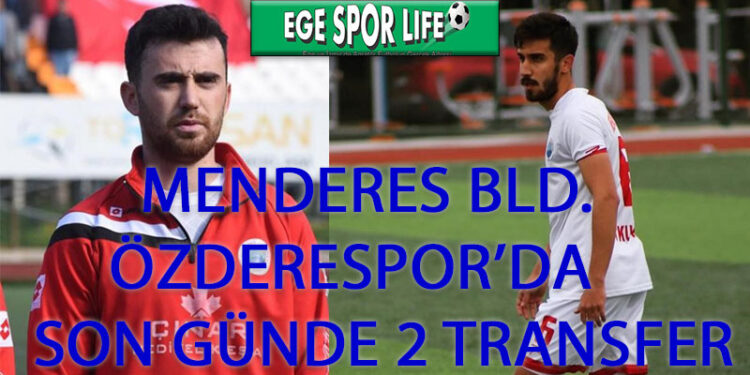MENDERES BLD. ÖZDERESPOR’DE SON GÜNDE 2 TRANSFER