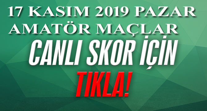 İZMİR AMATÖR’DE GÜNÜN CANLI SKORLARI