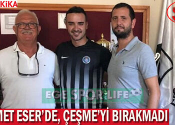MEHMET ESER’DE, ÇEŞME’Yİ BIRAKMADI
