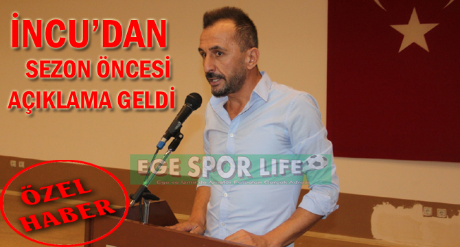 İNCU’DAN SEZON ÖNCESİ AÇIKLAMA GELDİ