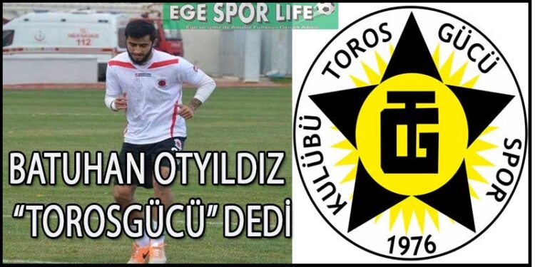TOROSGÜCÜ’NDE BATUHAN OTYILDIZ İMZAYI ATTI