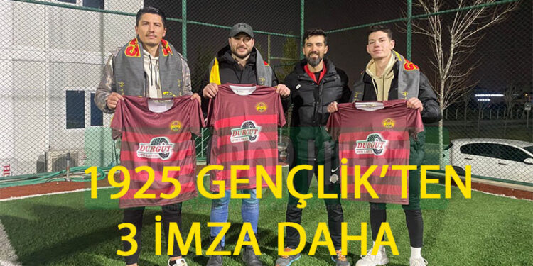 1925 GENÇLİK’TEN 3 İMZA DAHA