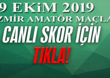 İZMİR AMATÖR’DE GÜNÜN CANLI SKORLARI