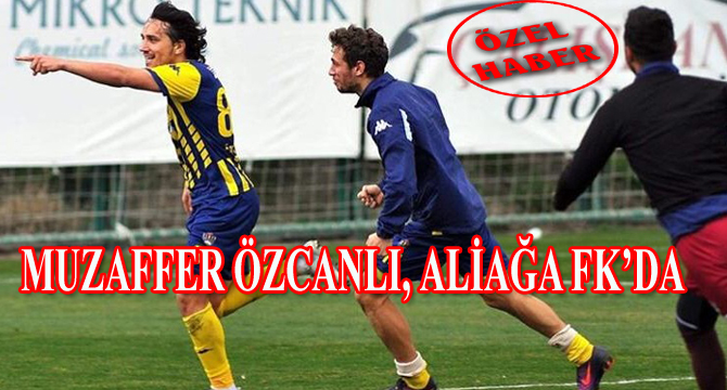 MUZAFFER ÖZCANLI, ALİAĞA FK’DA