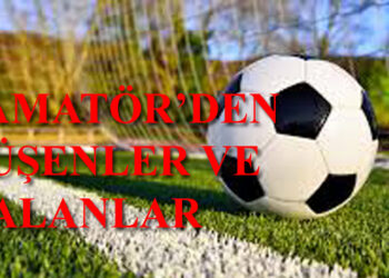 1.AMATÖR’DEN DÜŞENLER VE KALANLAR