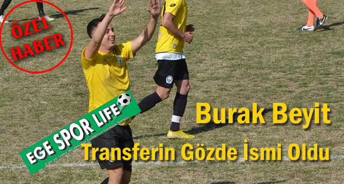 Burak Beyit, Transferin Gözde İsmi Oldu