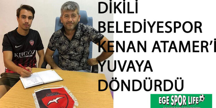 DİKİLİ BELEDİYESPOR KENAN ATAMER’İ YUVAYA DÖNDÜRDÜ