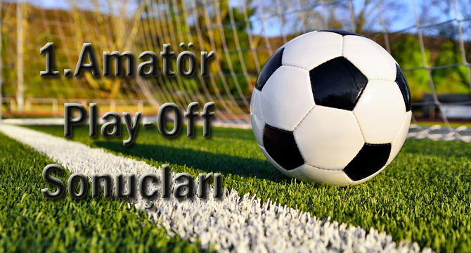 1.Amatör Play-Off Sonuçları