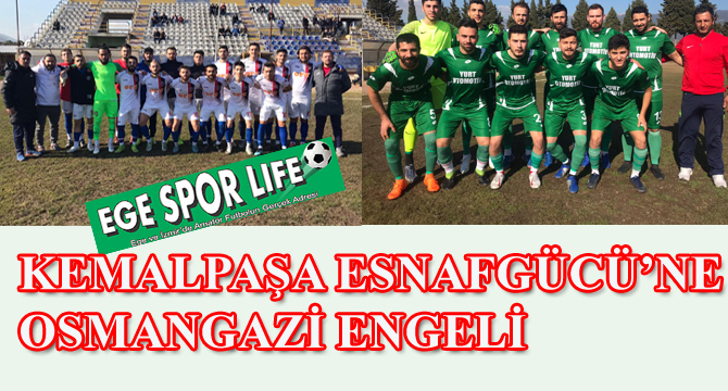 KEMALPAŞA ESNAFGÜCÜ’NE OSMANGAZİ ENGELİ