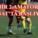 İZMİR 2.AMATÖR LİG ŞUBAT’TA BAŞLIYOR