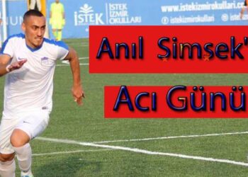 Anıl Şimşek’in Acı Günü