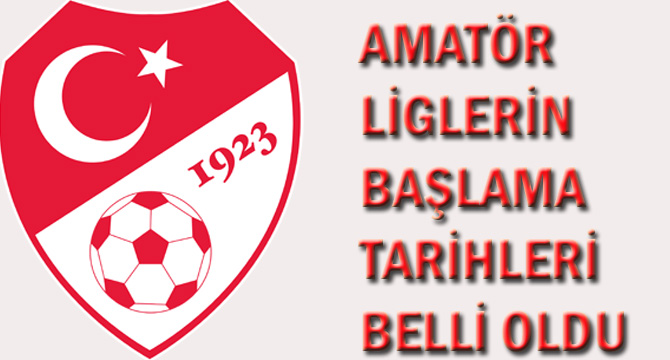 AMATÖR LİGLERİN BAŞLAMA TARİHLERİ BELLİ OLDU