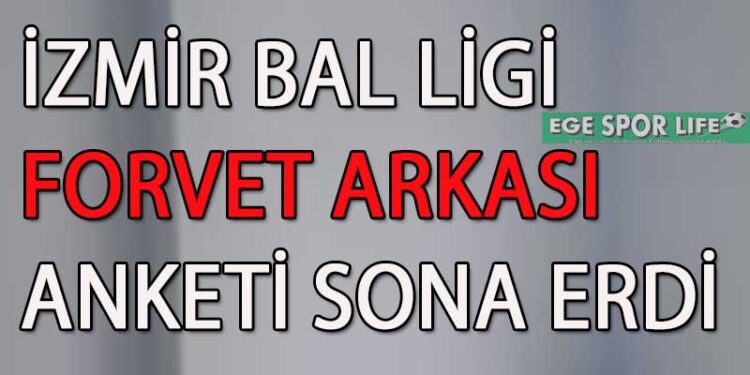 İZMİR BAL LİGİ FORVET ARKASI ANKETİ SONA ERDİ