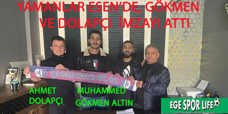 YAMANLAR ESEN’DE, GÖKMEN VE DOLAPÇI İMZAYI ATTI