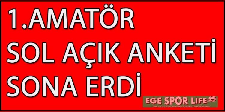 1.AMATÖR SOL AÇIK ANKETİ SONA ERDİ