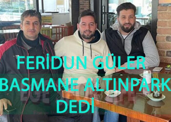 FERİDUN GÜLER, BASMANE ALTINPARK DEDİ