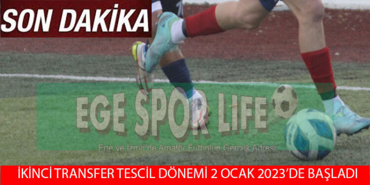 İZMİR AMATÖR’DE 2022-2023 SEZONU İKİNCİ TRANSFER DÖNEMİ BAŞLADI