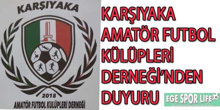 KARŞIYAKA AMATÖR FUTBOL KÜLÜPLERİ DERNEĞİ’NDEN DUYURU