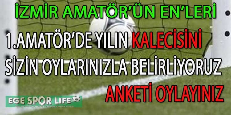 1.AMATÖR’DE YILIN KALECİ ANKETİ