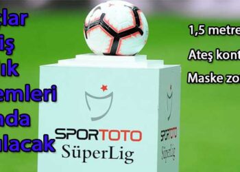SAĞLIK ÖNLEMLERİ İLE SÜPER LİG BAŞLIYOR