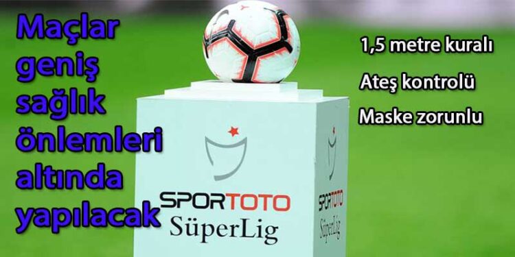 SAĞLIK ÖNLEMLERİ İLE SÜPER LİG BAŞLIYOR