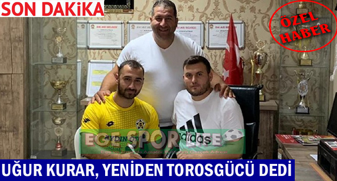 UĞUR KURAR, YENİDEN TOROSGÜCÜ DEDİ