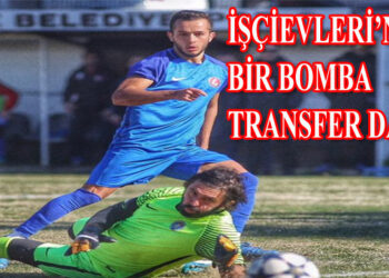 İŞÇİEVLERİ’NDEN BİR BOMBA TRANSFER DAHA