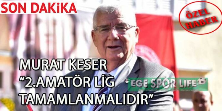 MURAT KESER’DEN 2. AMATÖR İLE İLGİLİ AÇIKLAMA