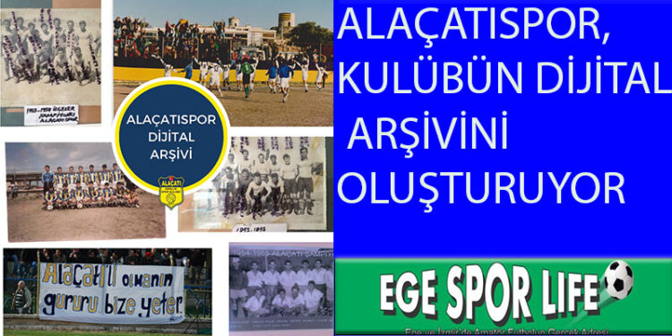 ALAÇATISPOR, KULÜBÜN DİJİTAL ARŞİVİNİ OLUŞTURUYOR
