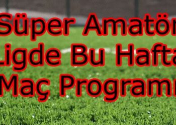 Süper Amatör Ligde Bu Hafta Maç Programı