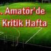 1. Amatör’de Kritik Hafta