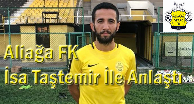 Aliağa FK, İsa Taştemir İle Anlaştı