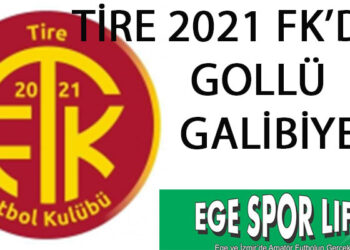 TİRE 2021 FK’DAN GOLLÜ GALİBİYET