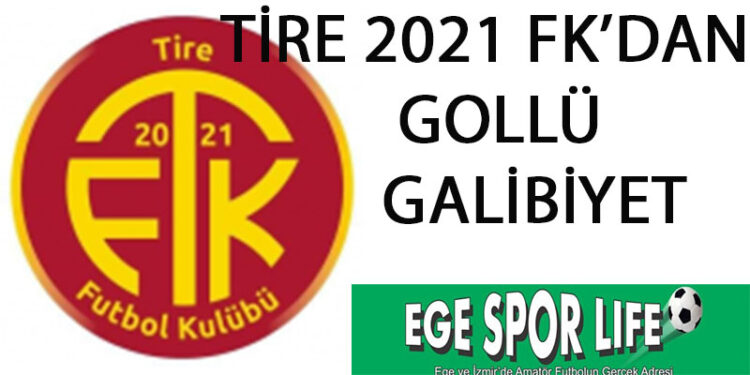 TİRE 2021 FK’DAN GOLLÜ GALİBİYET