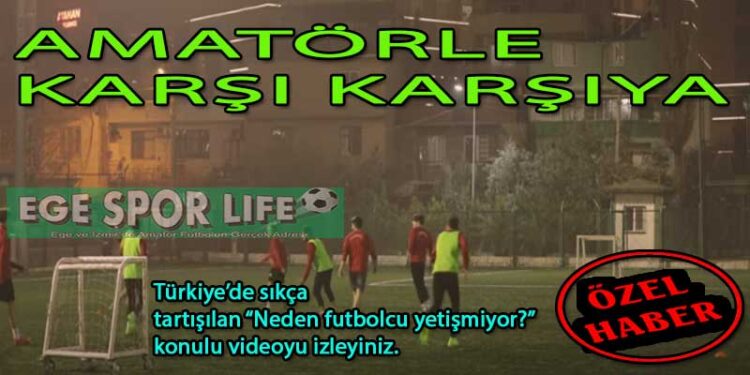 AMATÖRLE KARŞI KARŞIYA