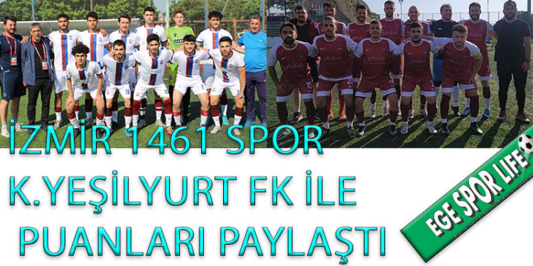 İZMİR 1461 SPOR, K.YEŞİLYURT FK İLE PUANLARI PAYLAŞTI