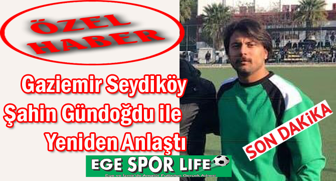 Gaziemir Seydiköy, Şahin Gündoğdu ile Yeniden Anlaştı